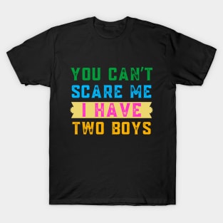 You Can't Scare Me I  Have Two Boys T-Shirt